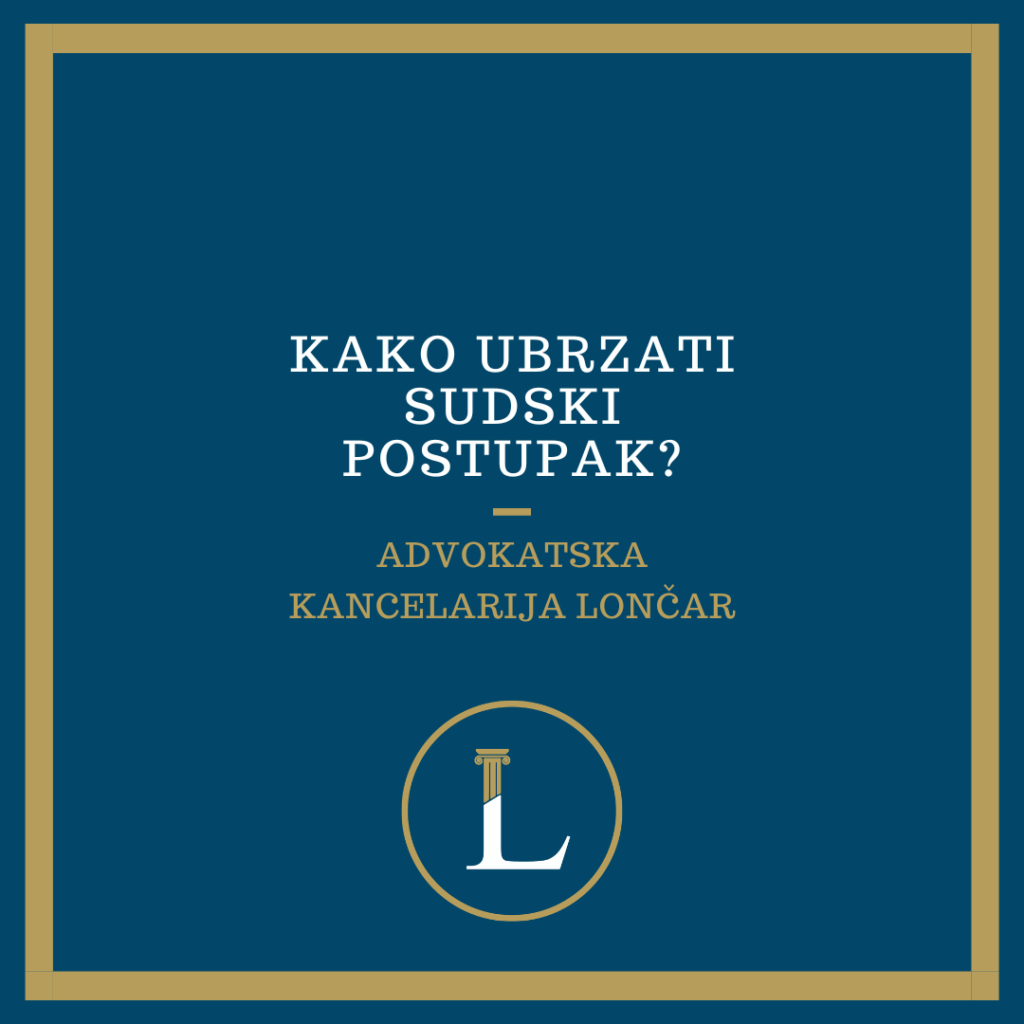 Kako ubrzati sudski postupak-prigovor za suđenje u razumnom roku