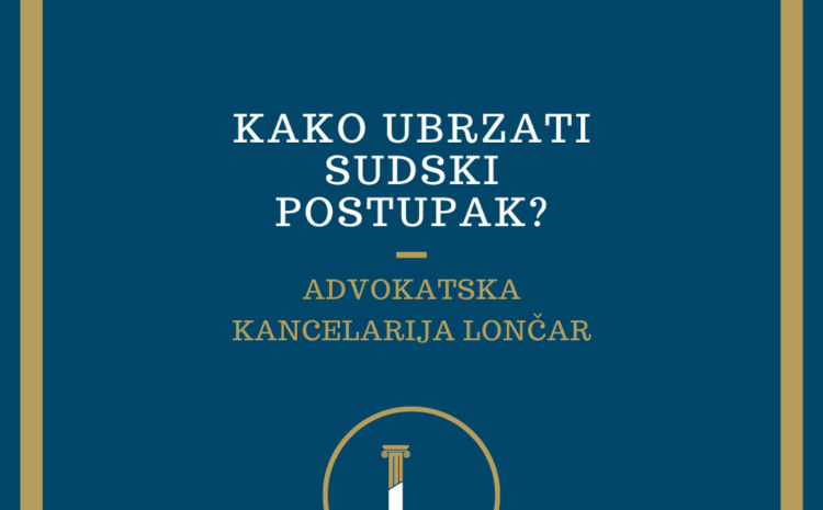 Kako ubrzati sudski postupak-prigovor za suđenje u razumnom roku