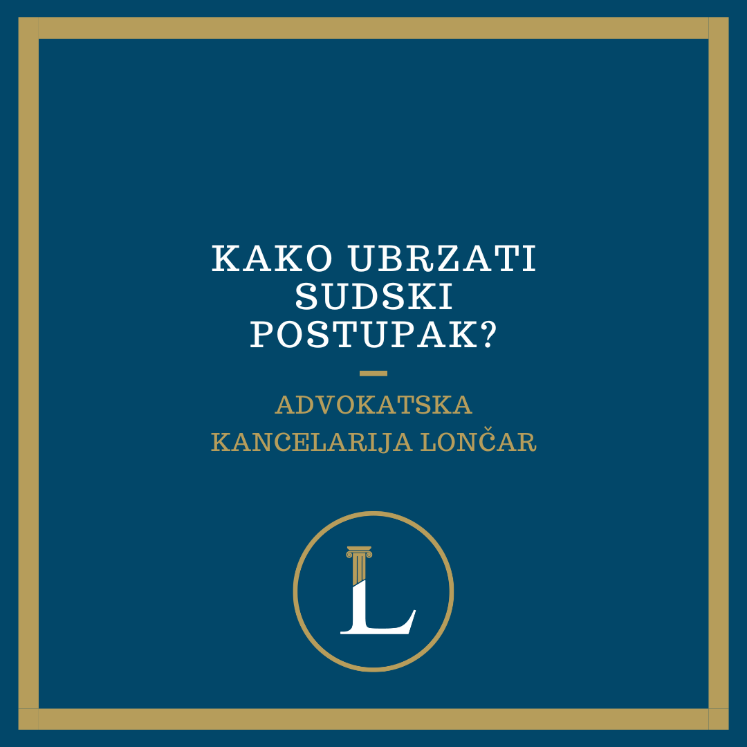 Kako ubrzati sudski postupak-prigovor za suđenje u razumnom roku