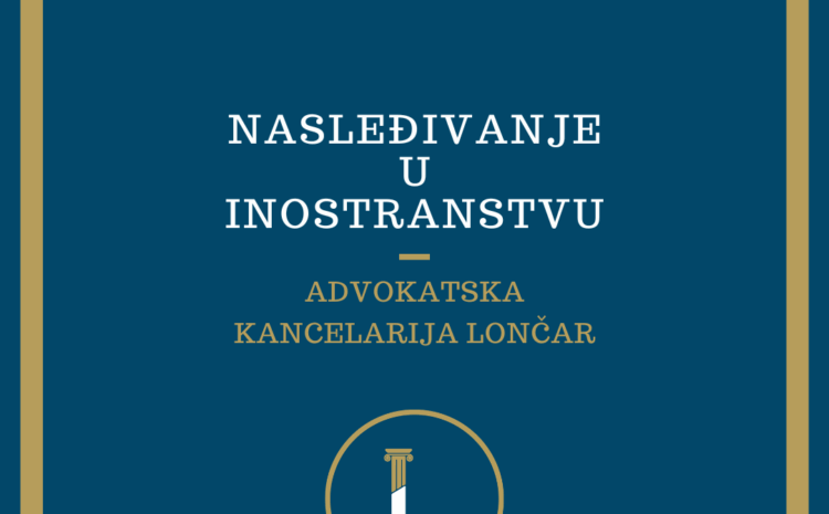  Nasleđivanje u inostranstvu – šta treba da znaju naslednici iz Srbije