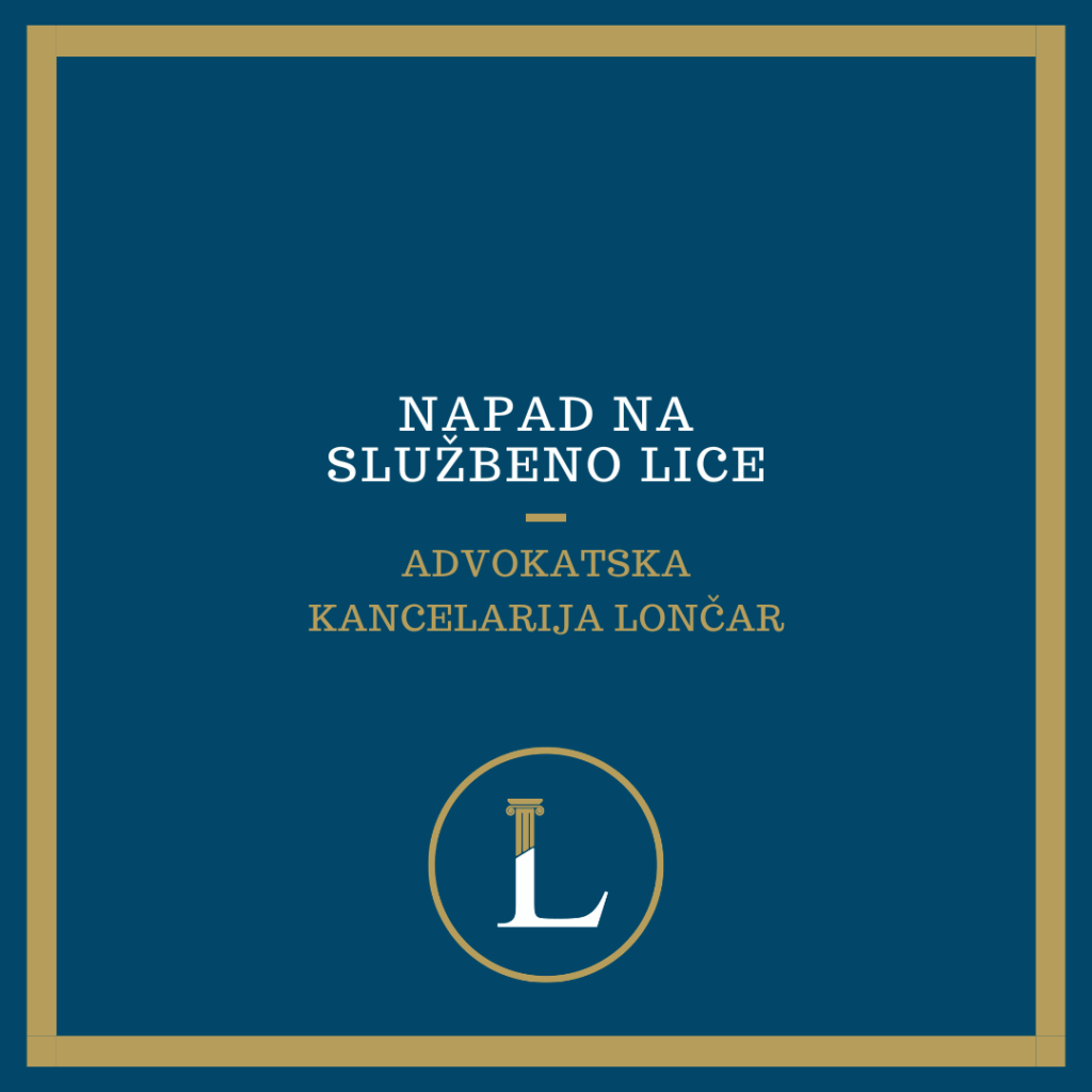 Napad na službeno lice – pravni aspekt, kazne, zakonski okvir
