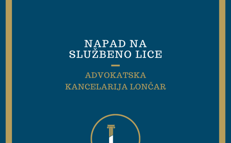  Napad na službeno lice – pravni aspekt, kazne, zakonski okvir